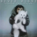 Never Alone