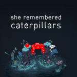 She Remembered Caterpillars