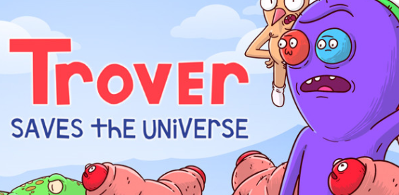 Trover Saves the Universe